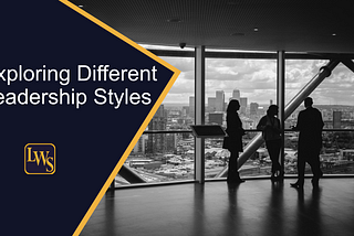 Exploring Different Leadership Styles and Their Impact on Team Performance