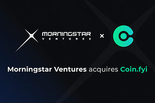 Coin.fyi Acquisition By Morningstar Ventures
