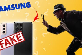Spotting Fake Samsung Phones: Latest New Trick