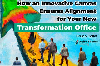 How an Innovative Canvas Ensures Alignment for Your New Transformation Office