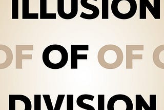 The Illusion of Division