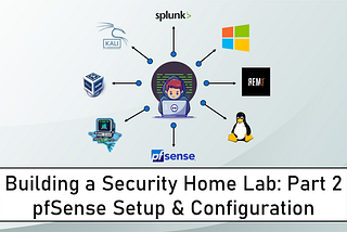 Building a Virtual Security Home Lab: Part 2 - pfSense Setup & Configuration