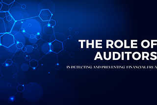 The role of auditors in detecting and preventing financial fraud