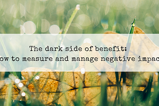 The Dark Side of Benefit