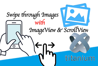 How to swipe through images with ImageView & ScrollView using Titanium