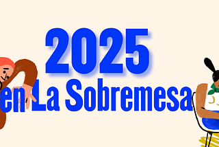 Celebrando y apoyando a la sociedad civil en tiempos inciertos: 2025 en La Sobremesa