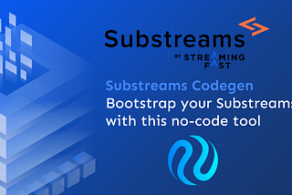 Substreams Codegen — No-code Tool to Bootstrap Your Project