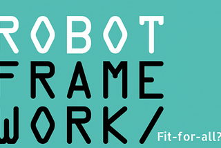 Robot Framework — A fit-for-all tool