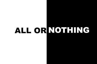 All-or-Nothing: The Easy Approach