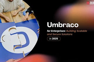 Umbraco for Enterprises: Building Scalable and Secure Solutions in 2025