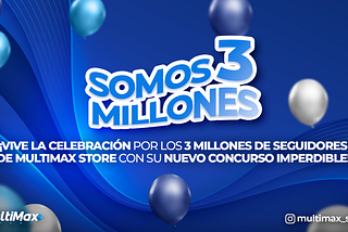 ¡Vive la celebración por los 3 millones de seguidores de Multimax Store con su nuevo concurso…