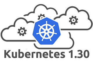 Upgrades!!! — Everything new with Kubernetes 1.30