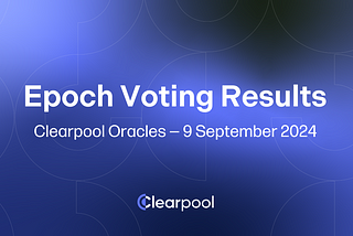 Epoch Voting Results — Clearpool Oracles — September 9, 2024