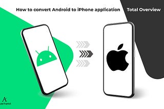 How to convert Android to iPhone application| Total Overview