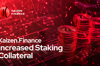 Kaizen.Finance: Increased Staking Collateral Now Allows Staking Up to One Million Kaizen Tokens…