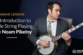 Banjo Lesson: An Introduction to Single String Playing with Noam Pikelny