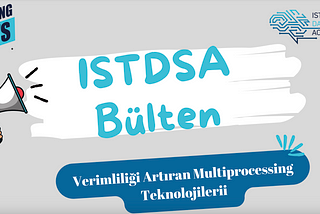 ISTDSA Bülten 27 — Verimliliği Artıran Multiprocessing Teknolojileri