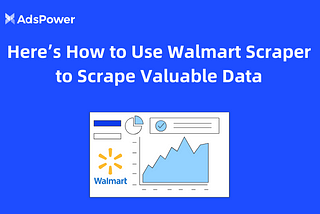 Here’s How to Use Walmart Scraper to Scrape Valuable Data
