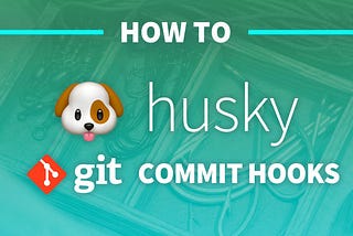 Git Commit Message Hooks with Husky