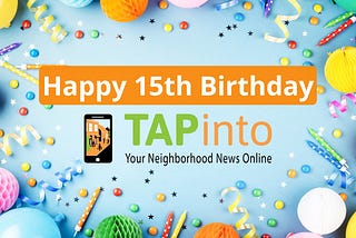 My Thoughts on TAPinto Turning 15 and Lessons Learned for Local News Entrepreneurs