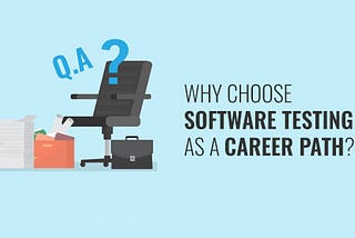 Why Choose Software Testing As A Career Path?