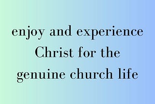 enjoy the riches of Christ for the genuine church li