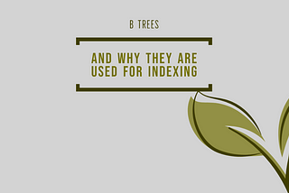 B-Trees and why they are used for indexing