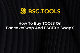 BSC.tools — Comprehensive Guideline For Public Sale On Pancakeswap and BCSEX
