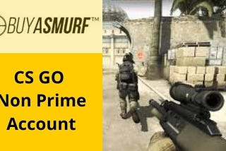 Get CS GO Non-Prime Account to Enjoy Game Benefits