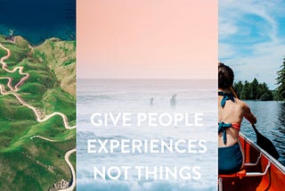 Give people experiences not things