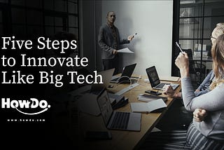 Five Steps to Innovate like Big Tech