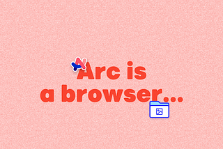 I received a NEW BROWSER in my Inbox and it’s called ARC!
