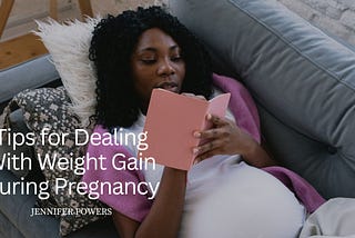 Tips for Dealing With Weight Gain During Pregnancy