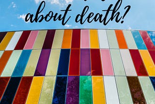 Exploring death becomes part of a healthy life