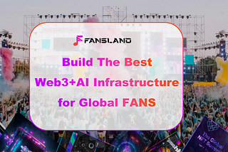 Fansland, Web3+AI Infrastructure, Connecting Billions of Fans