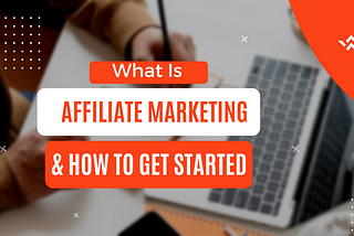 What Is Affiliate Marketing and How to make money with it.