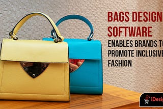 Bags Designing Software Enables Brands to Promote Inclusive Fashion