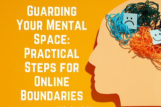 Guarding Your Mental Space: Practical Steps for Online Boundaries