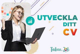 Utveckla ditt CV — TakenJob AB