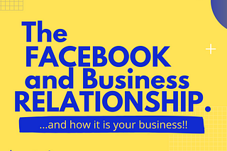 The Facebook and Business relationship.