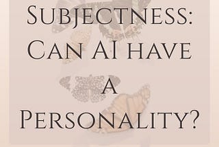 Artificial Subjectness: Can AI have a Personality?