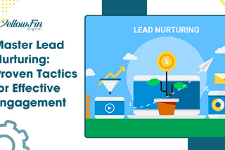 Master Lead Nurturing: Proven Tactics for Effective Engagement