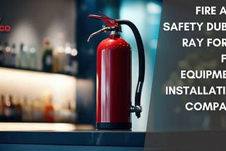 Fire and Safety Dubai: Ray Force Fire Equipment Installation Company