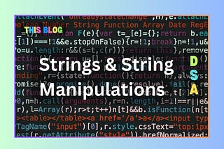 Strings and String Manipulations (DSA Part— 5)
