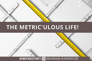 Metric’ulous life! | #OnePageStory