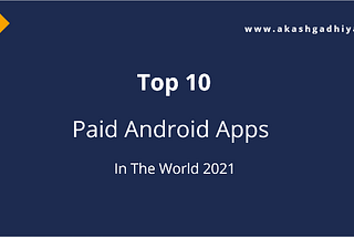 Top 10 Paid Android Apps In The World 2021