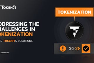 Addressing the Challenges in Tokenization — And TokenFi’s Solutions