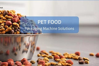 Premium Automatic Pet Food Packaging Machine Solutions | Pet Food Vertical Packing Machine | Pet Food Rotary Packing Machine | Solution-Pack