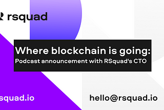 Where blockchain is going: Podcast announcement with RSquad’s CTO