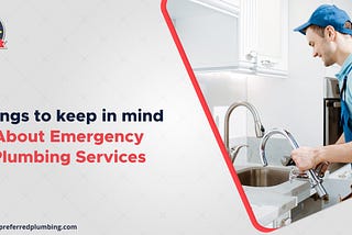 Things to keep in mind about emergency plumbing services